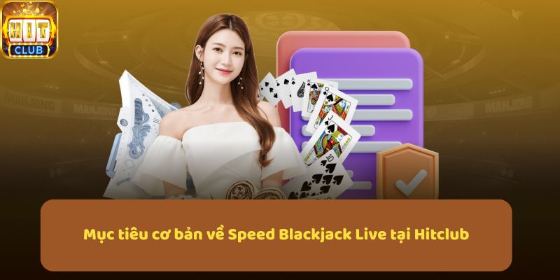 Mục tiêu cơ bản về Speed Blackjack Live tại Hitclub